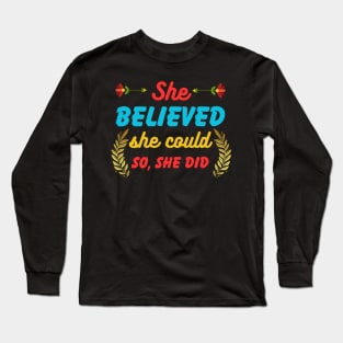 She Believed She Could So She Did Long Sleeve T-Shirt